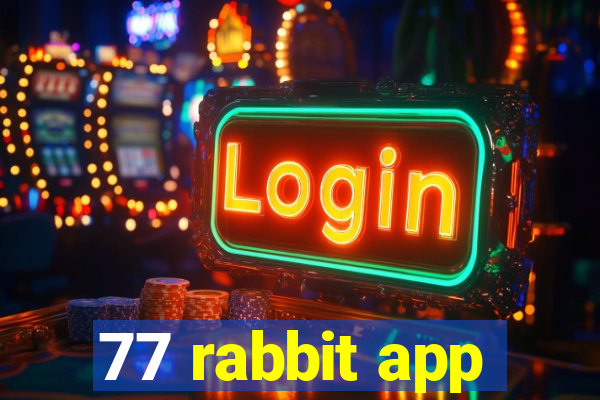 77 rabbit app